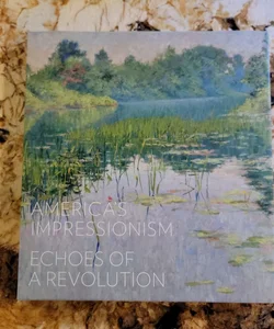 America's Impressionism - Echoes of a Revolution