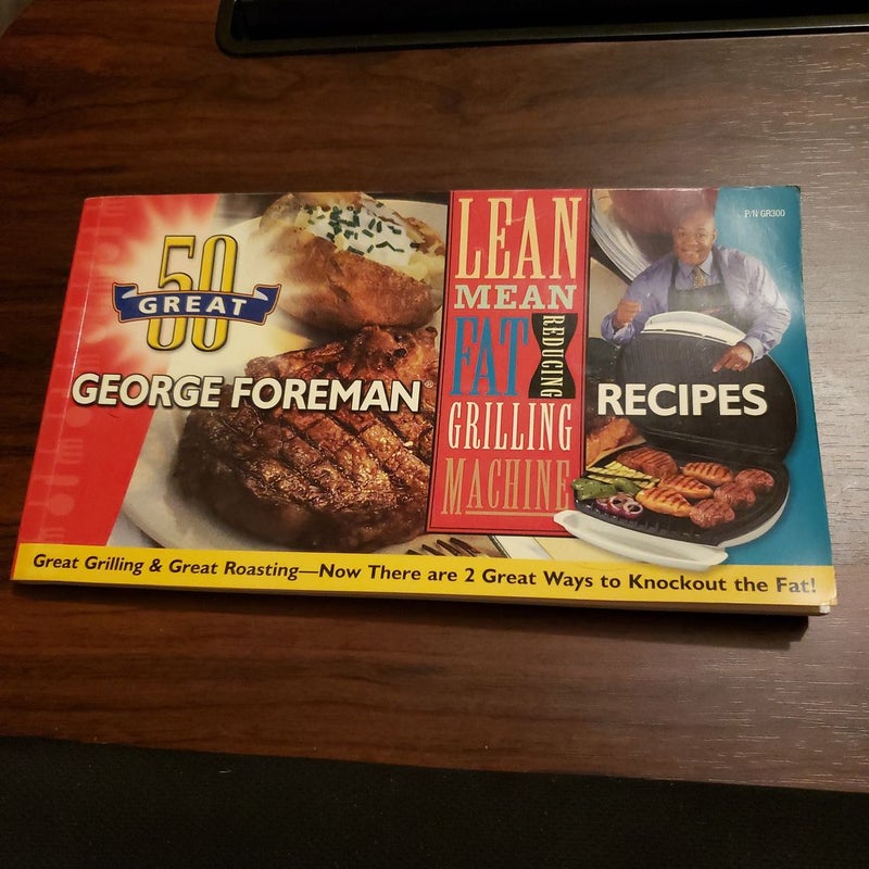 100 Great George Foreman Lean Mean Fat Reducing Grilling Machine Recipes