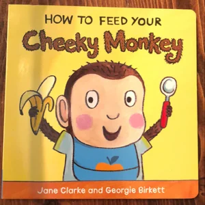 How to Feed Your Cheeky Monkey