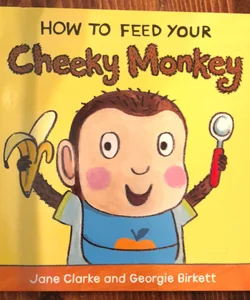 How to Feed Your Cheeky Monkey