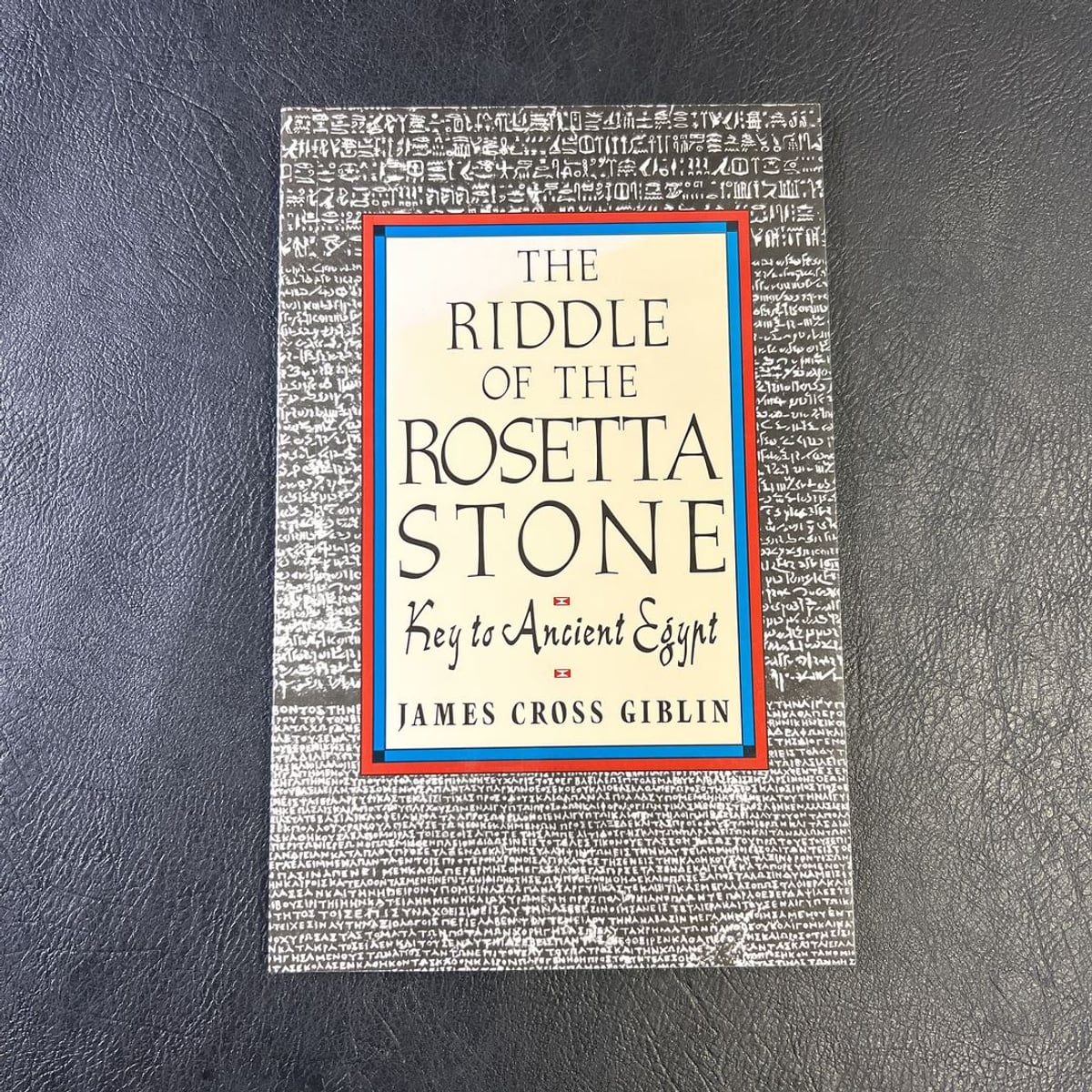 The Riddle of the Rosetta Stone by James Cross Giblin