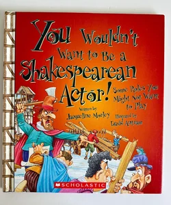 You Wouldn’t Want to Be a Shakespearean Actor!