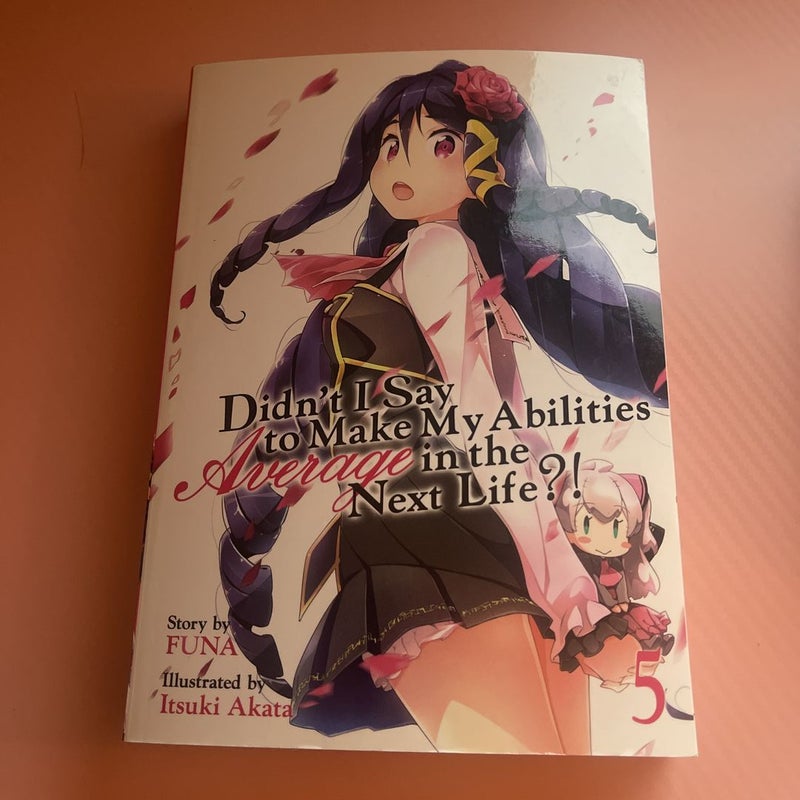 Didn't I Say to Make My Abilities Average in the Next Life?! (Light Novel) Vol. 5