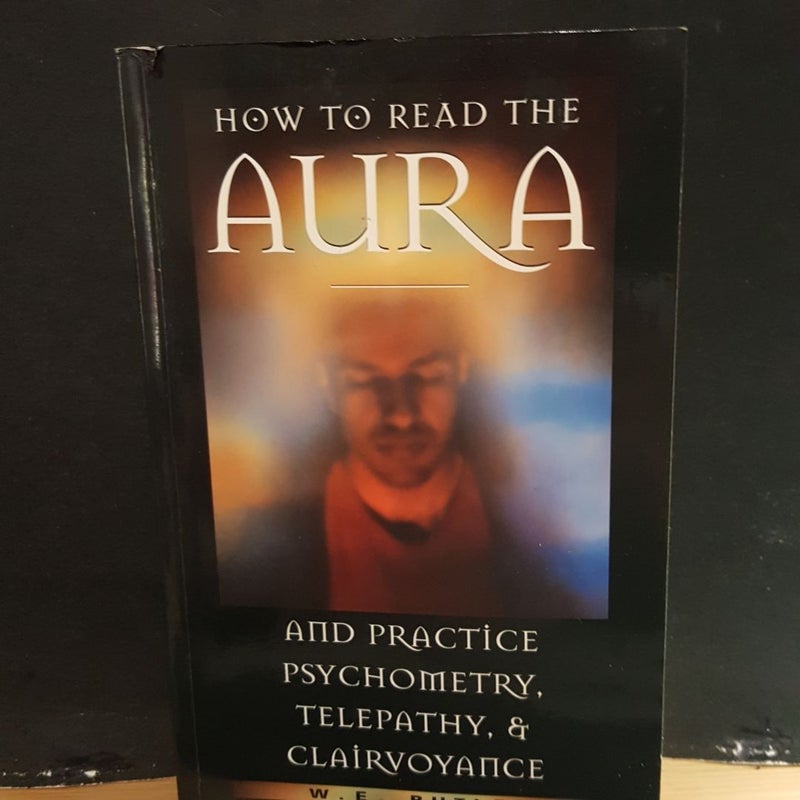 How to Read the Aura and Practice Psychometry, Telepathy, and Clairvoyance