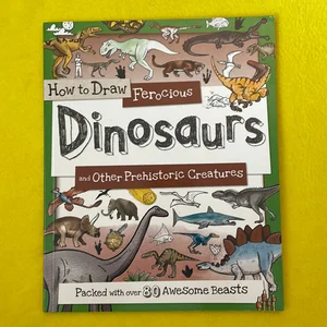 How to Draw Ferocious Dinosaurs and Other Prehistoric Creatures