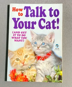 How To Talk To Your Cat!