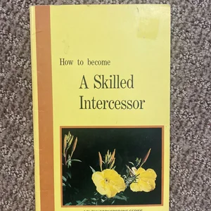 How to Become a Skilled Intercessor