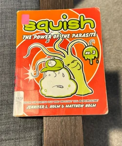 Squish #3: the Power of the Parasite