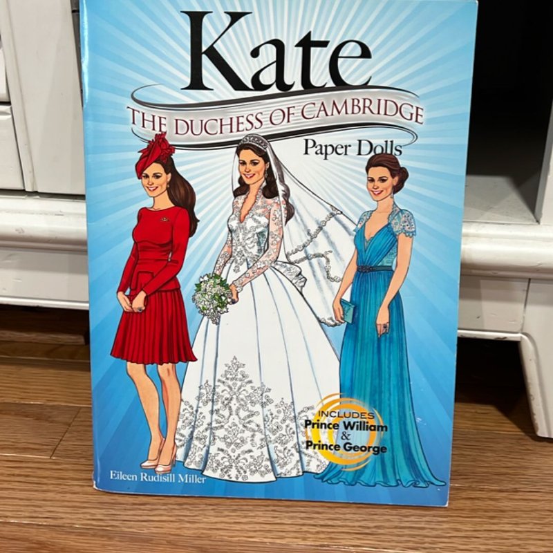 KATE: the Duchess of Cambridge Paper Dolls by Eileen Rudisill Miller