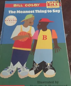 The Meanest Thing to Say- A  Little Bill Books for Beginning Readers & Oprah Book Club Choice 