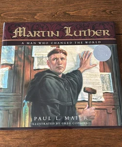 Martin Luther a Man Who Change