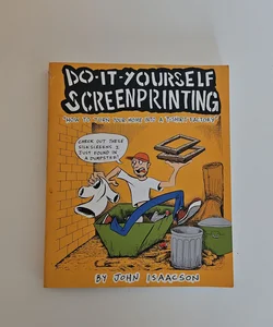 Do-It-Yourself Screenprinting