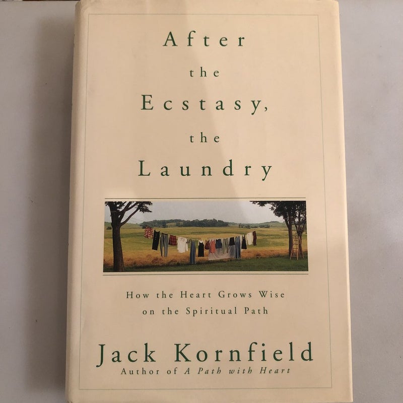 After the Ecstasy, the Laundry: How the Heart Grows Wise on the
