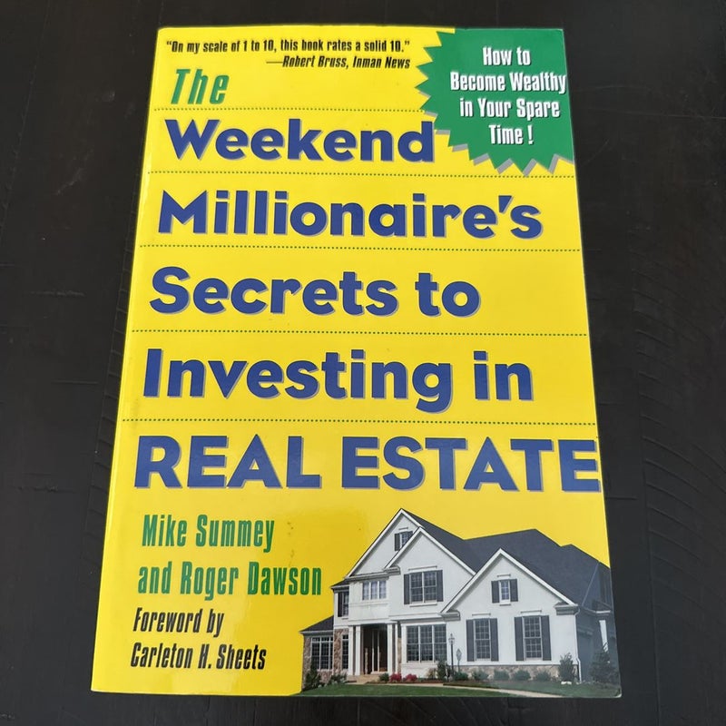 The Weekend Millionaire's Secrets to Investing in Real Estate: How to Become Wealthy in Your Spare Time