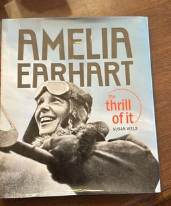 Amelia Earhart, the thrill of it Amelia Earhart, the thrill of it