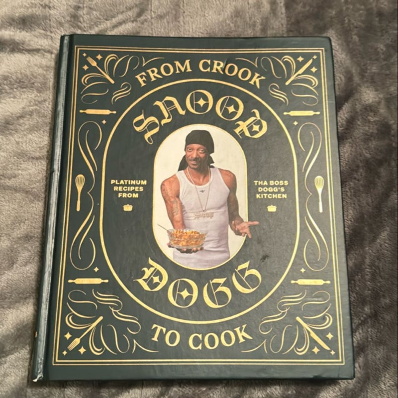 From Crook to Cook: Platinum Recipes from Tha Boss Dogg's Kitchen (Snoop Dogg Cookbook, Celebrity Cookbook with Soul Food Recipes)