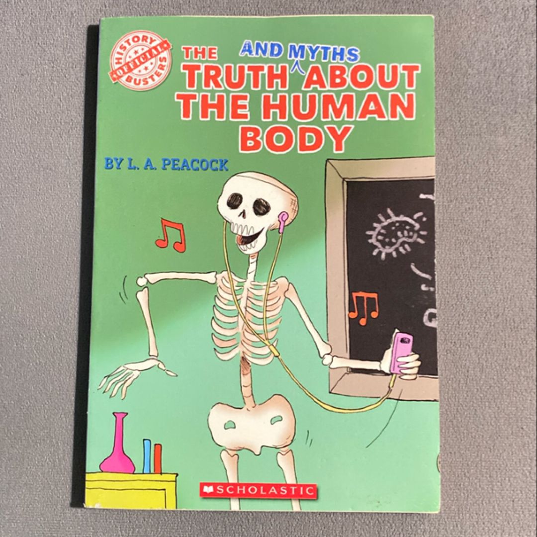 The Truth (and Myths) about the Human Body by L. A. Peacock