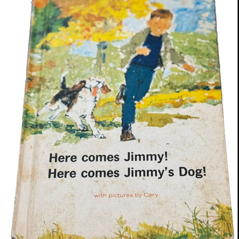 Here come Jimmy! Here comes Jimmy's Dog!