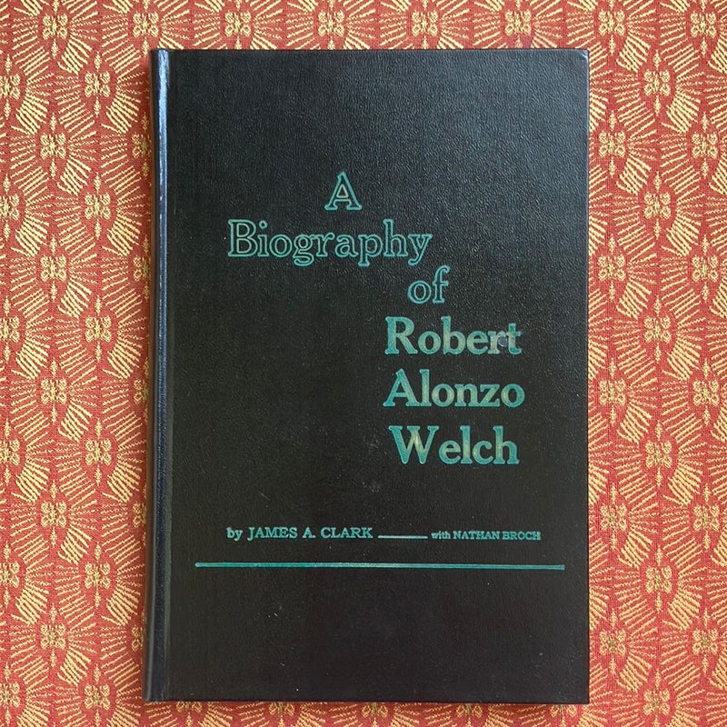 A Biography of Robert Alonzo Welch-Signed