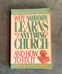 Why Nobody Learns Much of Anything at Church