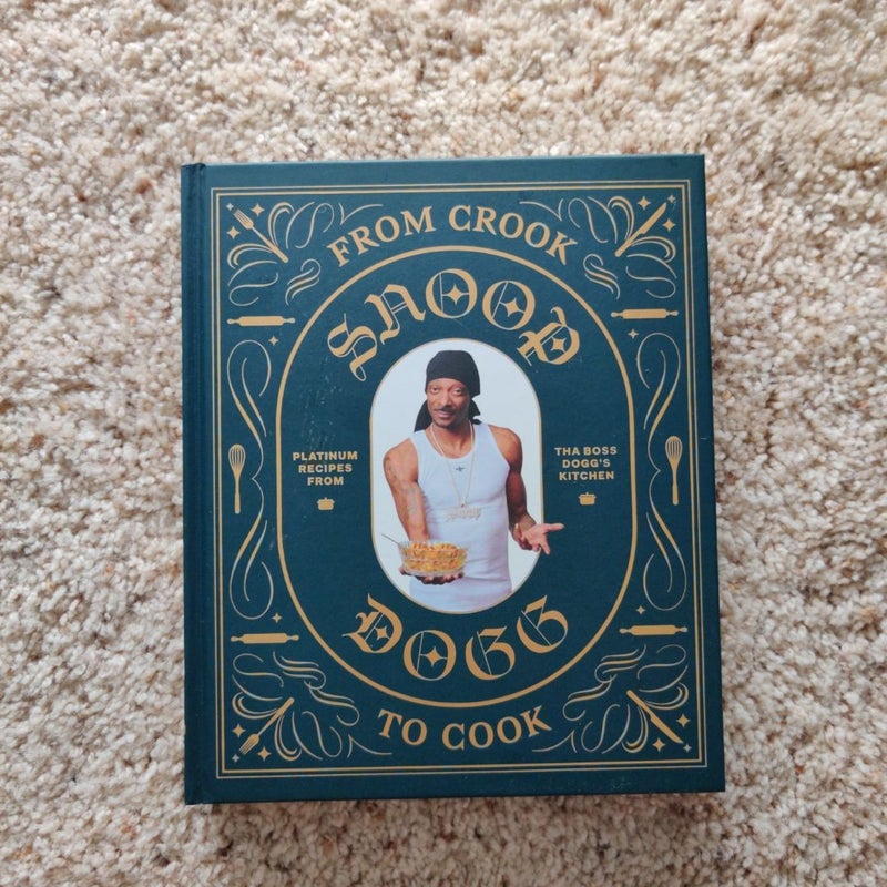 From Crook to Cook: Platinum Recipes from Tha Boss Dogg's Kitchen (Snoop Dogg Cookbook, Celebrity Cookbook with Soul Food Recipes)