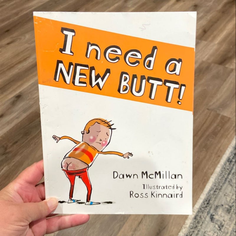 I Need a New Butt!