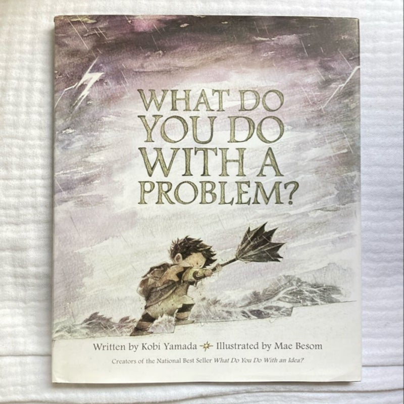 What Do You Do with a Problem?