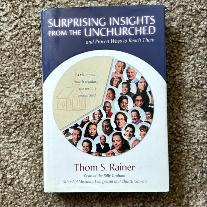 Surprising Insights from the Unchurched and Proven Ways to Reach Them