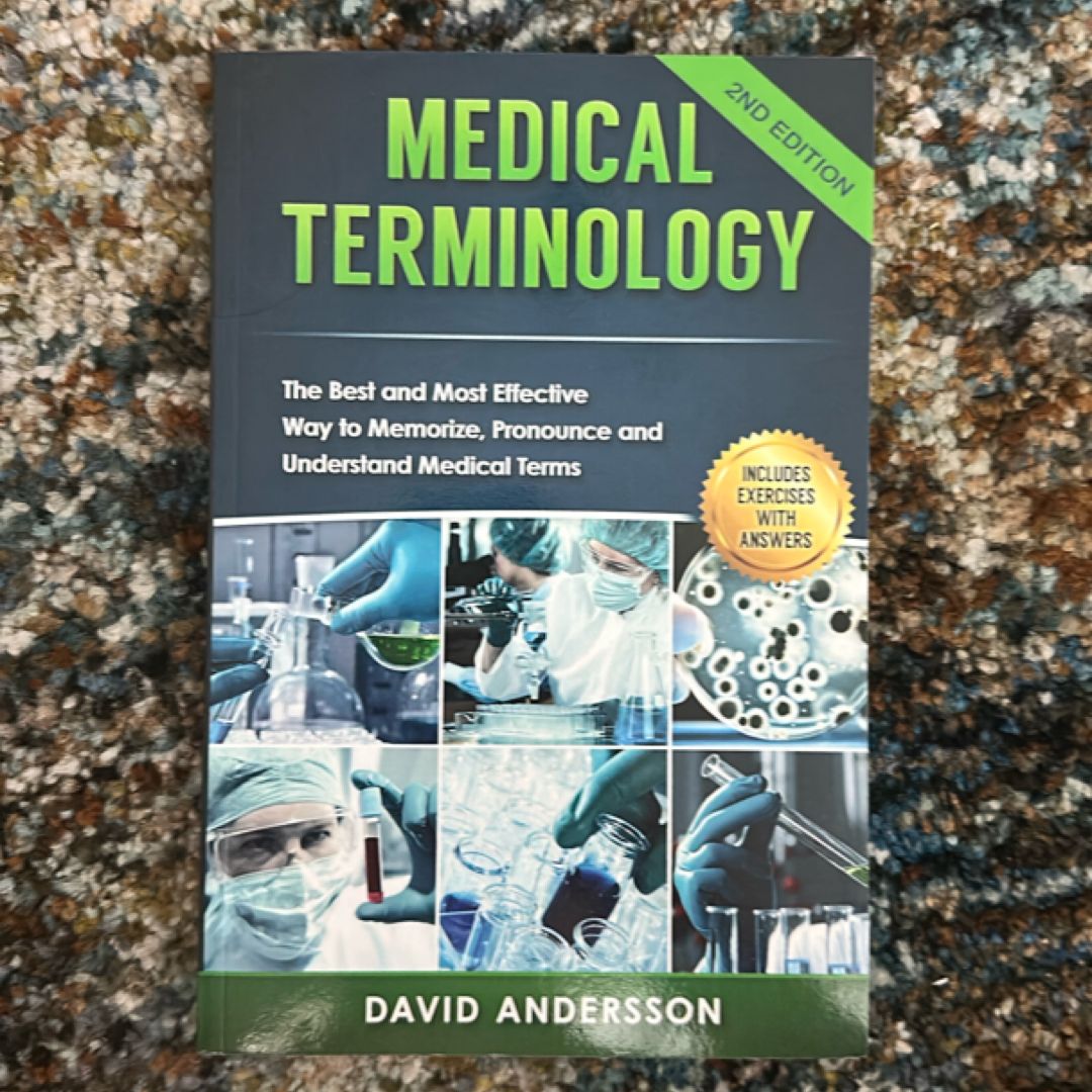 Medical Terminology: the Best and Most Effective Way to Memorize, Pronounce and Understand Medical Terms