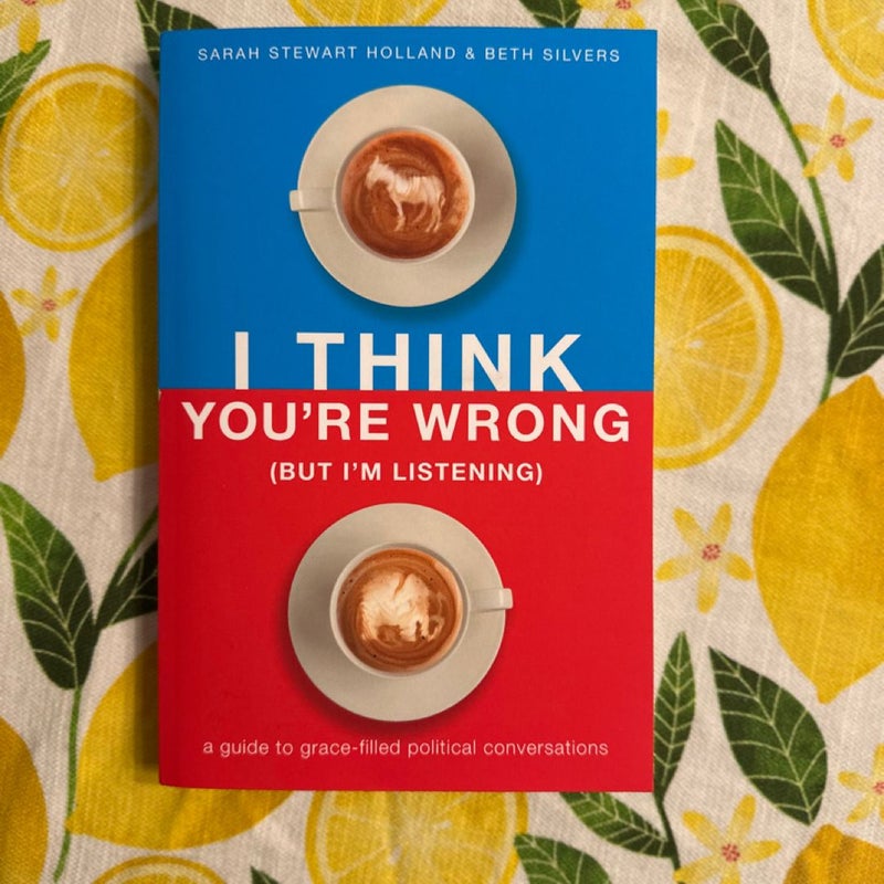 I Think You're Wrong (but I'm Listening)