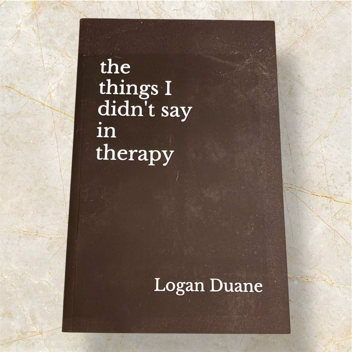 The Things I Didn't Say in Therapy by Logan Duane