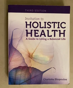 Invitation to Holistic Health : a Guide to Living a Balanced Life