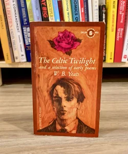 The Celtic Twilight and a Selection of Early Poems 