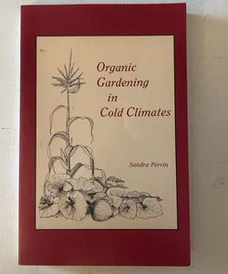 Organic Gardening in Cold Climates