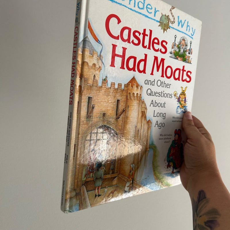 I Wonder Why Castles Had Moats and Other Questions about Long Ago