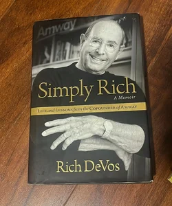 Simply Rich: Life and Lessons from the Cofounder of Amway
