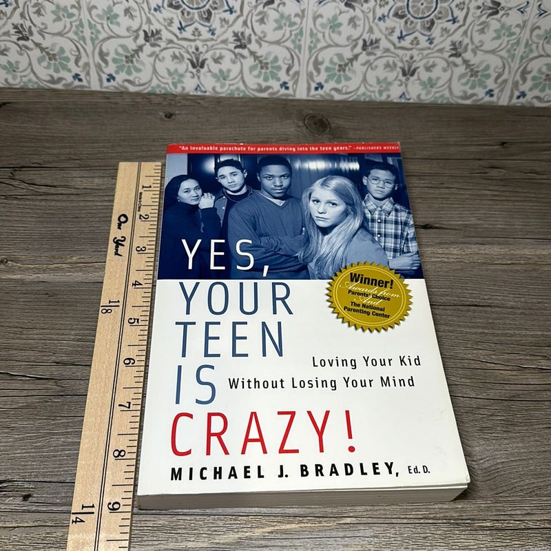 Yes, Your Teen Is Crazy!