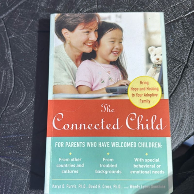 The Connected Child: Bring Hope and Healing to Your Adoptive Family