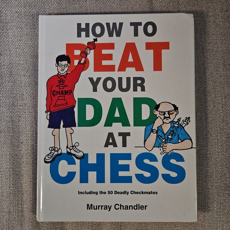 How to Beat Your Dad at Chess