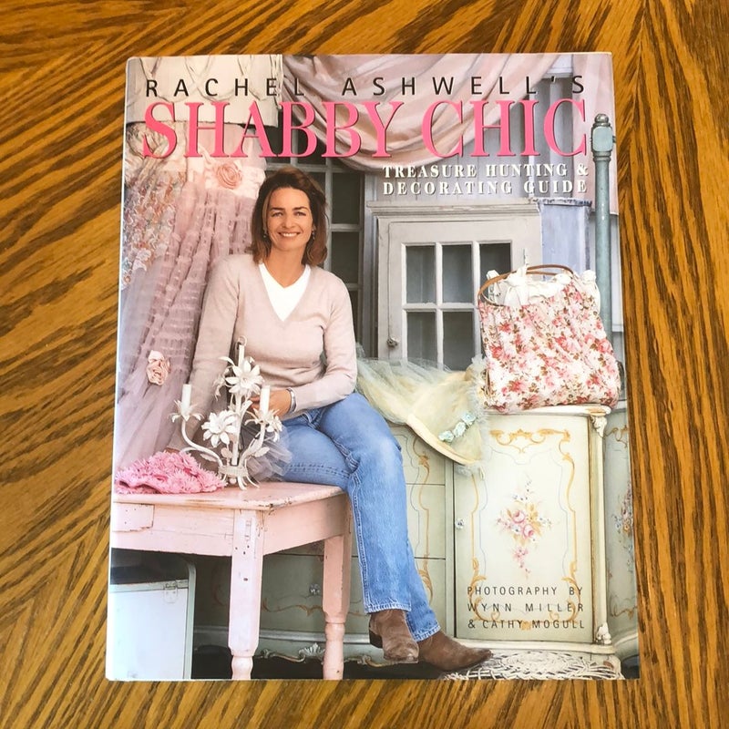 Rachel Ashwell's Shabby Chic Treasure Hunting and Decorating Guide