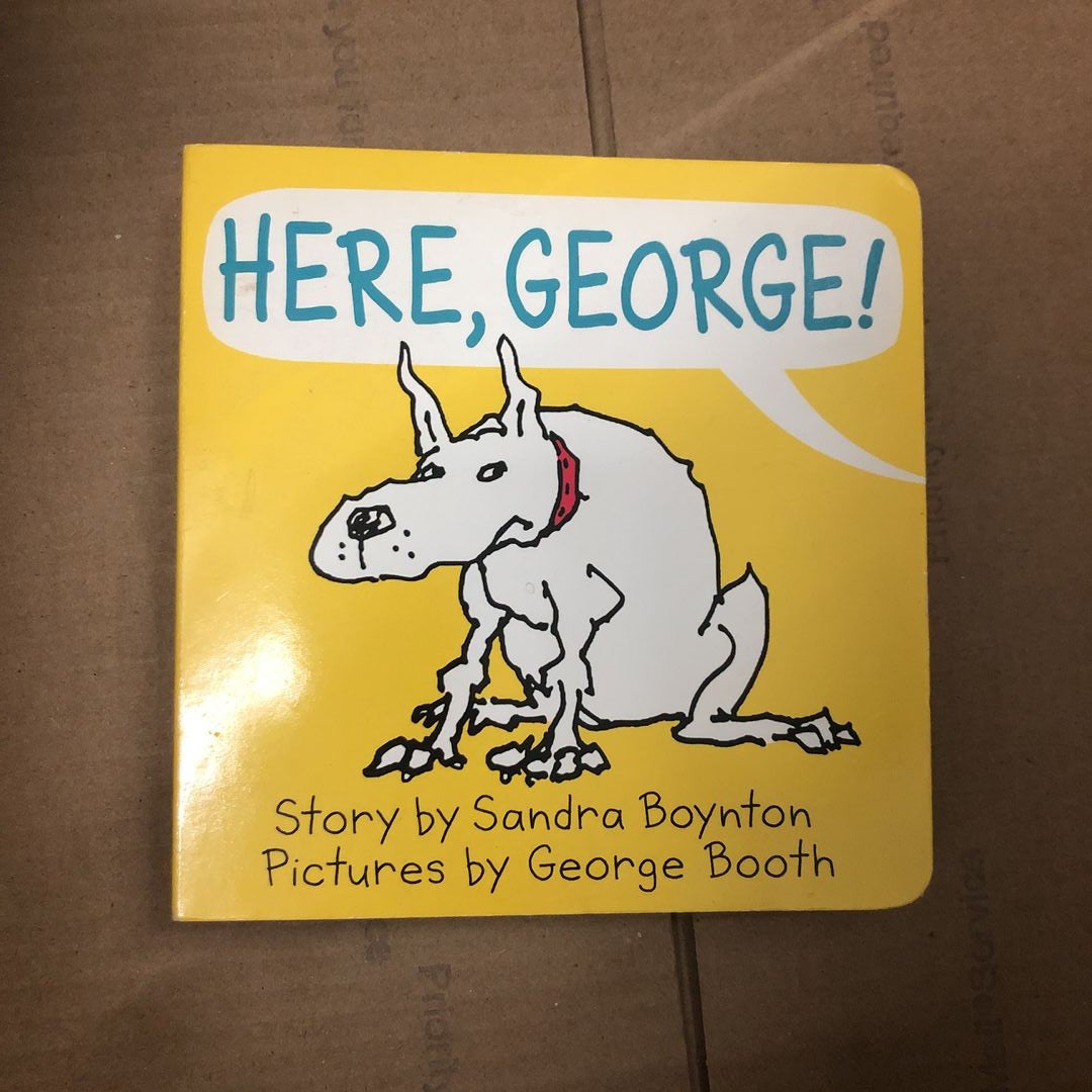 Here, George!