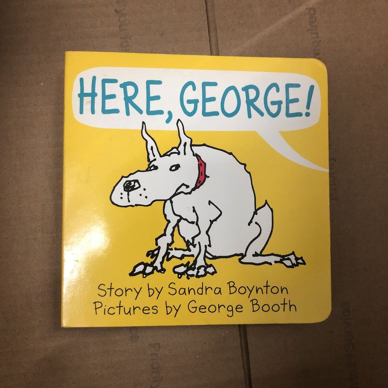 Here, George!