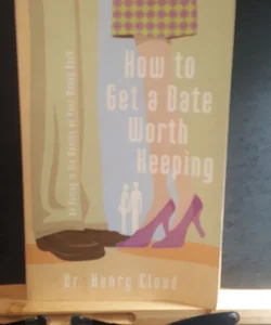 How to Get a Date Worth Keeping