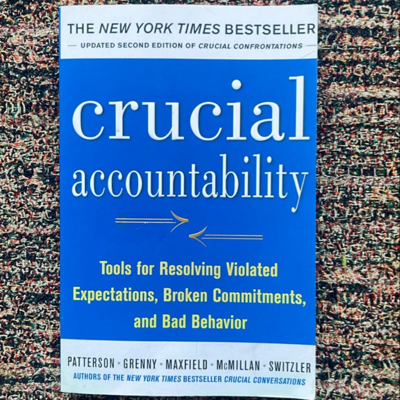 Crucial Accountability: Tools for Resolving Violated Expectations, Broken Commitments, and Bad Behavior, Second Edition ( Paperback)