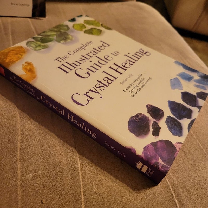 The complete Illustrated guide to Crystal healing