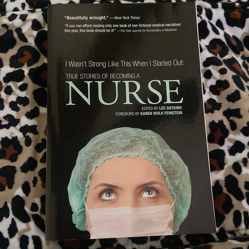 I Wasn't Strong Like This When I Started Out: True Stories of Becoming a Nurse