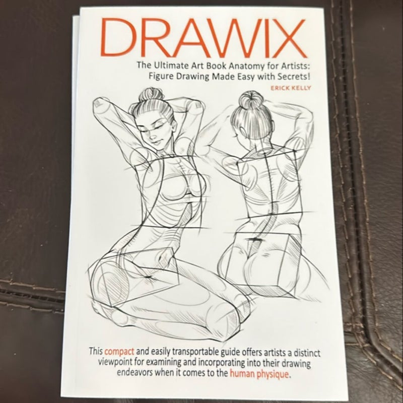 Drawix : the Ultimate Art Book Anatomy for Artists: Figure Drawing Made Easy with Secrets!