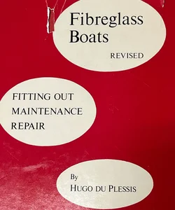 Fiberglass Boats Revised.. Fitting Out Maintenance Repr By Hugo DuPlessis (1973)