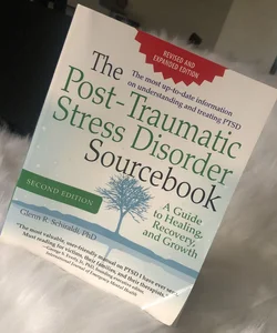 The Post-Traumatic Stress Disorder Sourcebook, Revised and Expanded Second Edition: a Guide to Healing, Recovery, and Growth