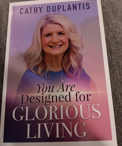 You Are Designed for Glorious Living